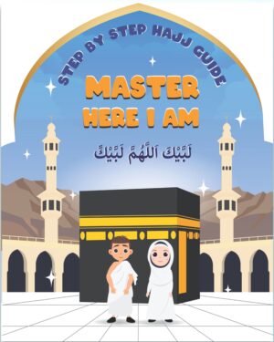 Master, Here I Am - Step-By-Step Hajj Guide